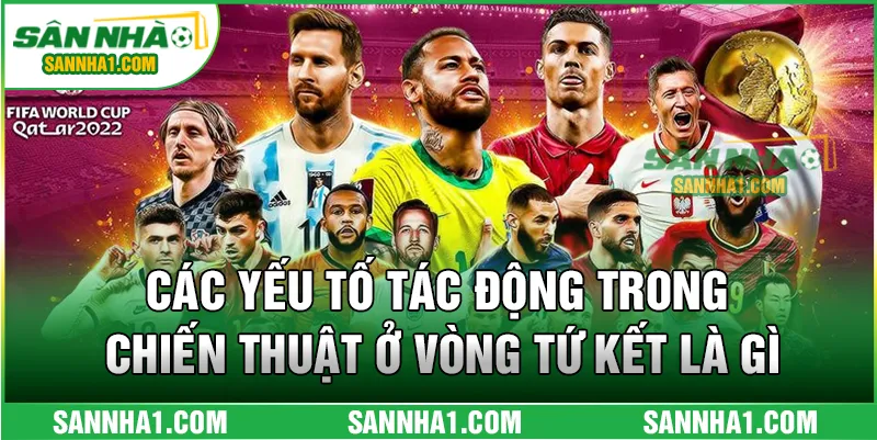 Các yếu tố tác động trong chiến thuật ở vòng tứ kết là gì