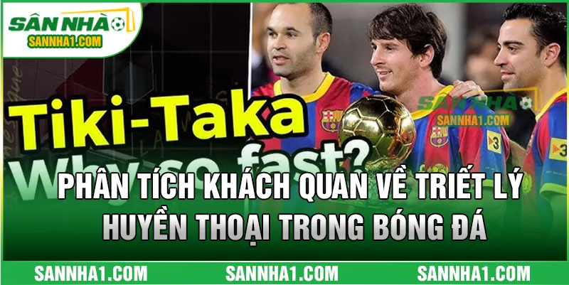 Phân tích khách quan về triết lý huyền thoại trong bóng đá