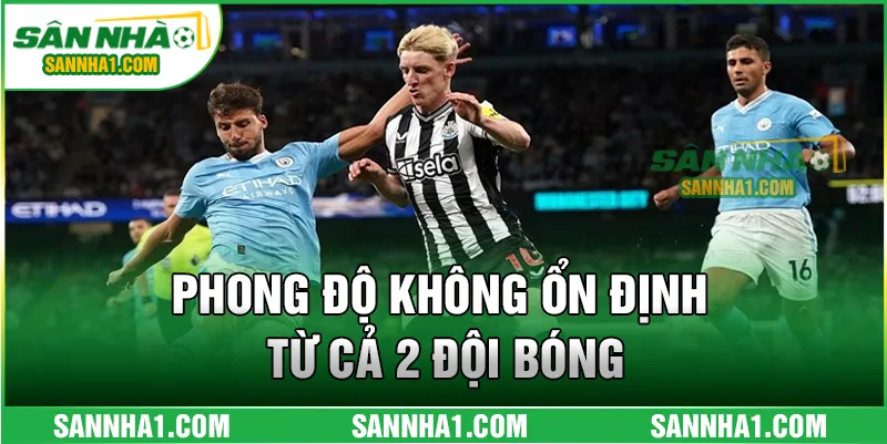 Phong độ không ổn định từ cả 2 đội bóng