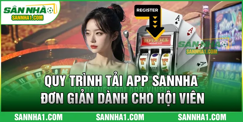 Quy trình tải app SANNHA đơn giản dành cho hội viên