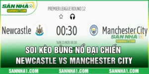 SOI KÈO NEWCASTLE VS MANCHESTER CITY