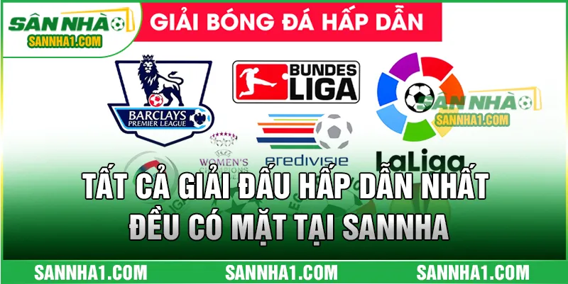 Tất cả giải đấu hấp dẫn nhất đều có mặt tại SANNHA