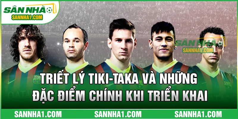 Triết lý tiki-taka và những đặc điểm chính khi triển khai