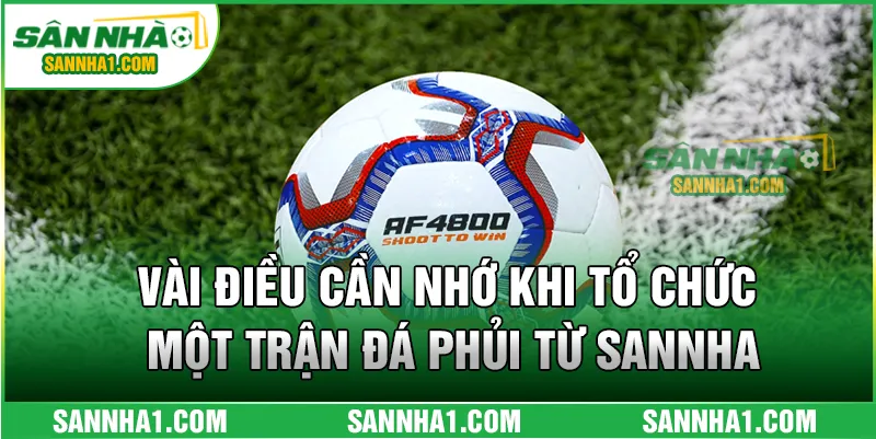 Vài điều cần nhớ khi tổ chức một trận đá phủi từ SANNHA