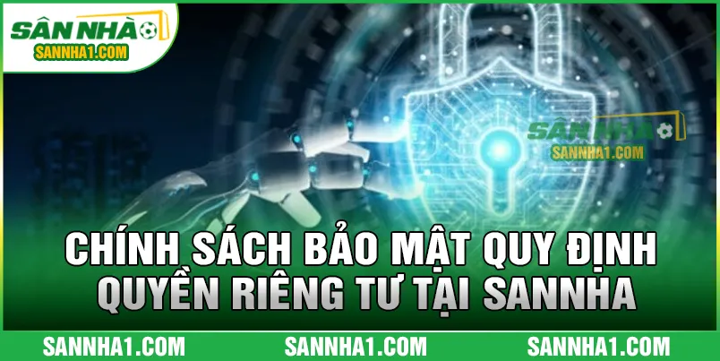 Chính sách bảo mật quy định quyền riêng tư tại SANNHA