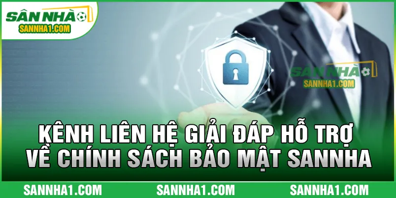 Kênh liên hệ giải đáp hỗ trợ về chính sách bảo mật SANNHA