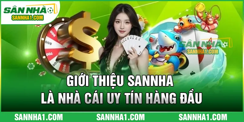 Giới thiệu SANNHA là nhà cái uy tín hàng đầu