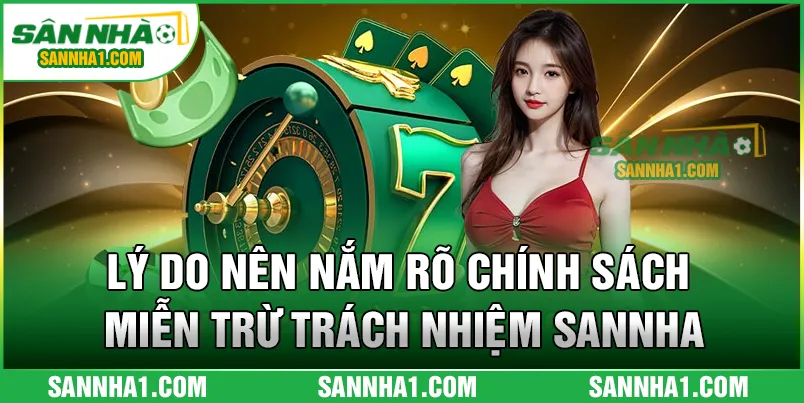 Lý do nên nắm rõ chính sách miễn trừ trách nhiệm SANNHA